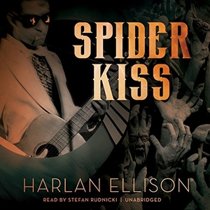Ellison, Harlan. Spider Kiss. Blackstone Publishing, 2015.