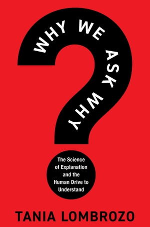 Lombrozo, Tania. Why We Ask Why - The Science of Explanation and the Human Drive to Understand. Running Press Kids, 2026.