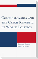 Czechoslovakia and the Czech Republic in World Politics