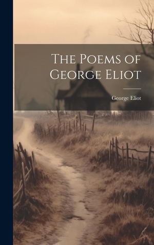 Eliot, George. The Poems of George Eliot. Tradd Street Press, 2023.