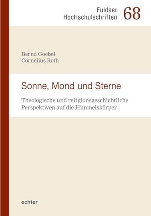 Goebel, Bernd / Cornelius Roth. Sonne, Mond und Sterne - Theologische und religionsgeschichtliche Perspektiven auf die Himmelskörper. Echter Verlag GmbH, 2025.