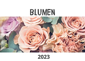 Hübsch, Bibi. Blumen - Kalender 2023. 27Amigos, 2022.