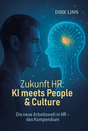 Linn, Dirk. Zukunft HR: KI meets People & Culture - Die neue Arbeitswelt in HR - das Kompendium. Verlagshaus Schlosser, 2025.