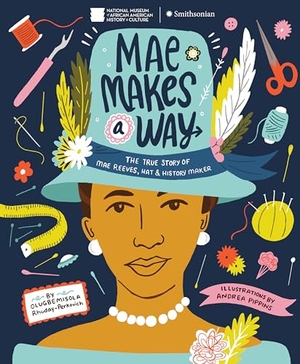 Rhuday-Perkovich, Olugbemisola. Mae Makes a Way: The True Story of Mae Reeves, Hat & History Maker. Crown Publishing Group (NY), 2022.