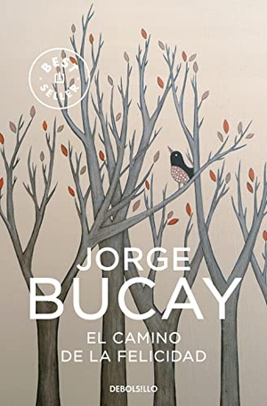 Bucay, Jorge. El camino de la felicidad. DEBOLSILLO, 2007.