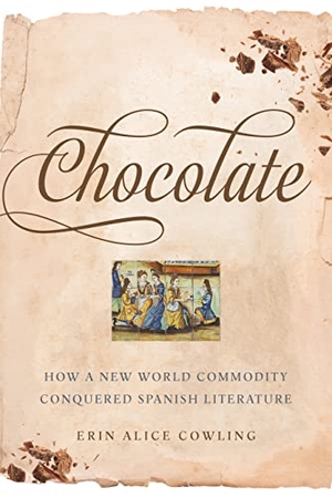 Cowling, Erin Alice. Chocolate - How a New World Commodity Conquered Spanish Literature. University of Toronto Press, 2021.