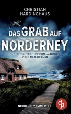 Hardinghaus, Christian. Das Grab auf Norderney | Ein nervenaufreibender Kriminalthriller an der Nordsee-Küste - Der Mörder kennt den Takt der Gezeiten. dp Verlag, 2024.