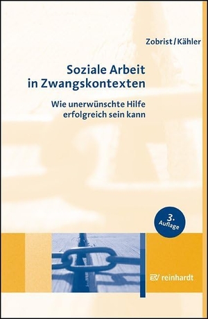 Zobrist, Patrick / Harro Dietrich Kähler. Soziale Arbeit in Zwangskontexten - Wie unerwünschte Hilfe erfolgreich sein kann. Reinhardt Ernst, 2017.