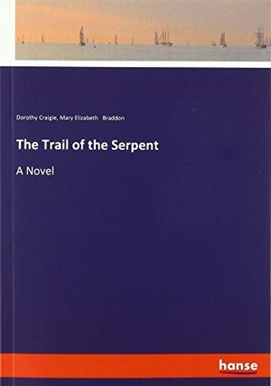 Craigie, Dorothy / Mary Elizabeth Braddon. The Trail of the Serpent - A Novel. hansebooks, 2019.