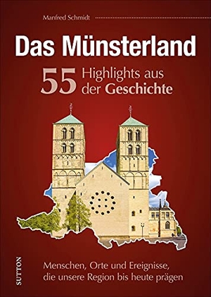 Schmidt, Manfred. Das Münsterland. 55 Meilensteine der Geschichte - Menschen, Orte und Ereignisse, die unsere Region bis heute prägen. Sutton Verlag GmbH, 2022.