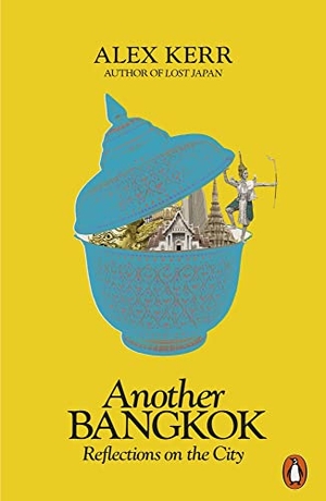 Kerr, Alex. Another Bangkok - Reflections on the City. Penguin Books Ltd (UK), 2021.