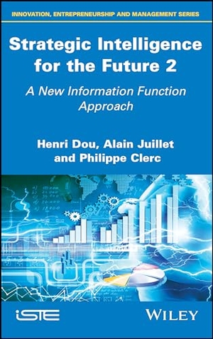 Dou, Henri / Juillet, Alain et al. Strategic Intelligence for the Future 2 - A New Information Function Approach. Wiley, 2019.