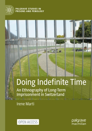 Marti, Irene. Doing Indefinite Time - An Ethnography of Long-Term Imprisonment in Switzerland. Springer International Publishing, 2022.