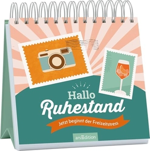 Hallo Ruhestand - Jetzt beginnt der Freizeitstress. Ars Edition GmbH, 2025.