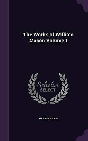 Mason, William. The Works of William Mason Volume 1. Touchladybirdlucky Studios, 2016.