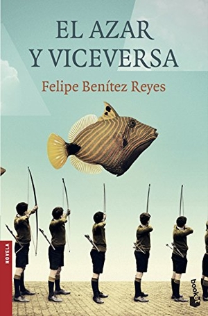 Benítez Reyes, Felipe. El azar y viceversa. Booket, 2018.