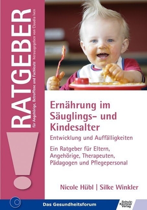 Hübl, Nicole / Silke Winkler. Ernährung im Säuglings- und Kindesalter - Entwicklung und Auffälligkeiten Ein Ratgeber für Eltern, Angehörige, Therapeuten, Pädagogen und Pflegepersonal. Schulz-Kirchner Verlag Gm, 2012.