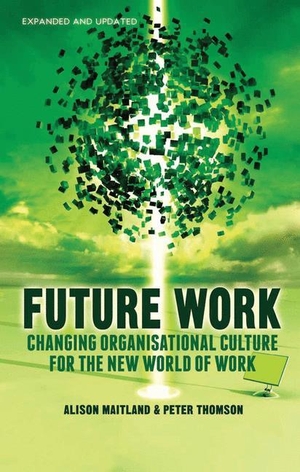 Thomson, P. / A. Maitland. Future Work (Expanded and Updated) - Changing organizational culture for the new world of work. Palgrave Macmillan UK, 2014.
