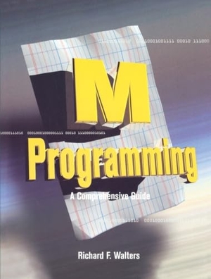 Walters, Richard / Walters. M Programming - A Comprehensive Guide. Elsevier Inc, 1997.
