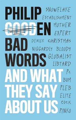 Gooden, Philip. Bad Words - And What They Say About Us. Little, Brown Book Group, 2019.