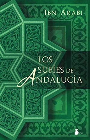 Ibn °Arabi, Muhyi L-Din / Ibn Arabi. Los sufíes de Andalucía. Editorial Sirio, 2007.