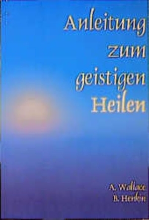 Wallace, Amy / Bill Henkin. Anleitung zum geistigen Heilen - Zur sicheren, einfachen und wirksamen Entwicklung des geistigen Heilpotentials. Synthesis Verlag, 2000.