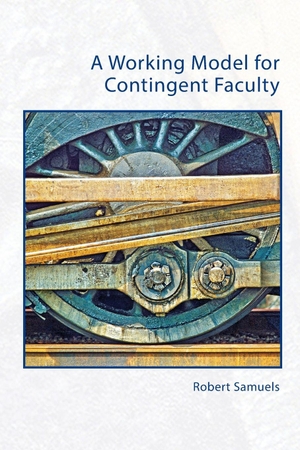 Samuels, Robert. A Working Model for Contingent Faculty. Univ of Chicago behalf of UP Colorado, 2023.