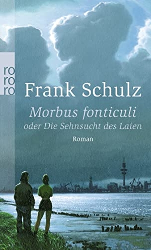 Schulz, Frank. Morbus fonticuli - oder Die Sehnsucht des Laien. Rowohlt Taschenbuch Verlag, 2012.