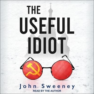 Sweeney, John. The Useful Idiot. Tantor, 2020.