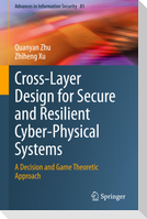 Cross-Layer Design for Secure and Resilient Cyber-Physical Systems