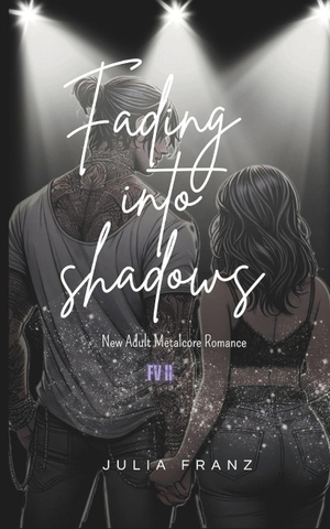 Franz, Julia. Fading into Shadows - New Adult Metalcore Romance. Amazon Digital Services LLC - Kdp, 2024.