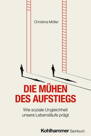 Möller, Christina. Die Mühen des Aufstiegs - Wie soziale Ungleichheit unsere Lebensläufe prägt. Kohlhammer W., 2026.