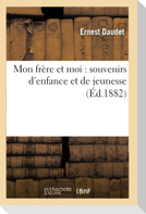 Mon Frère Et Moi: Souvenirs d'Enfance Et de Jeunesse (Éd.1882)
