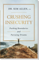 Crushing Insecurity: Pushing Boundaries and Pursuing Dreams