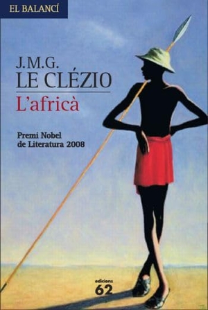 Le Clézio, Jean-Marie Gustave / J. M. G. Le Clézio. L'africà. Edicions 62, 2008.