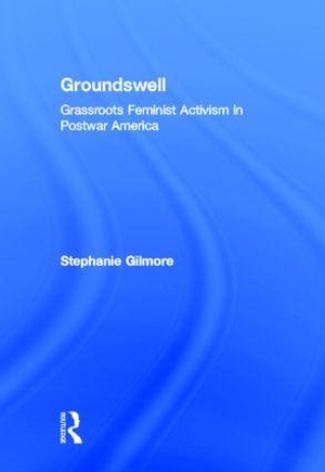 Gilmore, Stephanie. Groundswell - Grassroots Feminist Activism in Postwar America. Taylor & Francis, 2012.