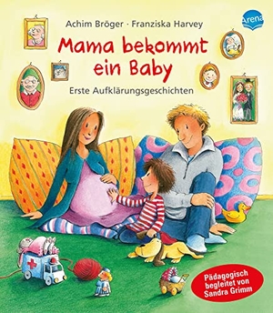Bröger, Achim. Mama bekommt ein Baby - Erste Aufklärungsgeschichten. Arena Verlag GmbH, 2010.
