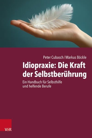 Cubasch, Peter / Böckle, Markus et al. Idiopraxie: Die Kraft der Selbstberührung - Ein Handbuch für Selbsthilfe und helfende Berufe. Vandenhoeck + Ruprecht, 2025.
