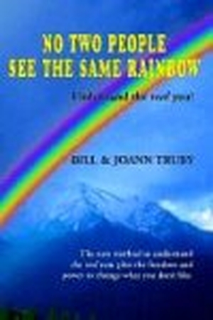 Truby, Bill / Joann Truby. No Two People See the Same Rainbow. TRUBY ACHIEVEMENT CTR, 2003.