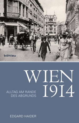 Haider, Edgard. Wien 1914 - Alltag am Rande des Abgrunds. Boehlau Verlag, 2013.
