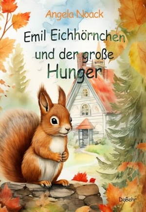 Noack, Angela. Emil Eichhörnchen und der große Hunger. DeBehr, 2024.