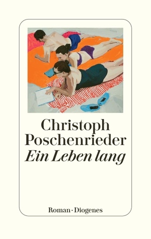 Poschenrieder, Christoph. Ein Leben lang. Diogenes Verlag AG, 2022.