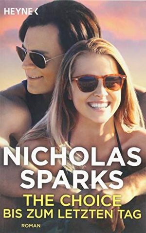 Sparks, Nicholas. The Choice - Bis zum letzten Tag. Heyne Taschenbuch, 2016.