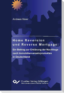 Home Reversion und Reverse Mortgage: Ein Beitrag zur Erklärung der Nachfrage nach Immobilienverzehrprodukten in Deutschland