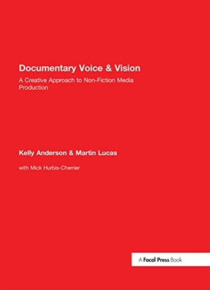Anderson, Kelly / Martin Lucas. Documentary Voice & Vision - A Creative Approach to Non-Fiction Media Production. Taylor & Francis, 2016.