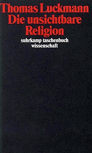 Luckmann, Thomas. Die unsichtbare Religion. Suhrkamp Verlag AG, 1991.