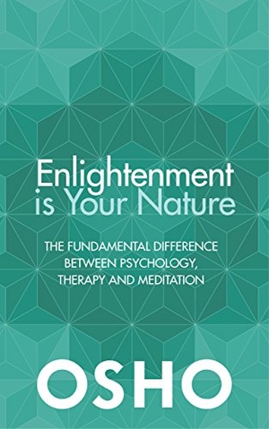 Osho. Enlightenment is Your Nature - The Fundamental Difference Between Psychology, Therapy and Meditation. Watkins Media Limited, 2017.