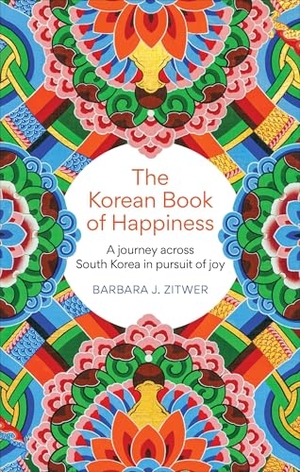 Zitwer, Barbara J.. The Korean Book of Happiness - A journey across South Korea in pursuit of joy. Octopus Publishing Group, 2024.