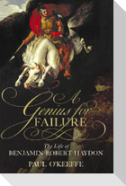 A Genius for Failure: The Life of Benjamin Robert Haydon