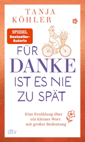 Köhler, Tanja. Für DANKE ist es nie zu spät - Eine Erzählung über ein kleines Wort mit großer Bedeutung | Ein Buch, das uns daran erinnert, wie heilsam es ist, Dankbarkeit zu leben. dtv Verlagsgesellschaft, 2026.